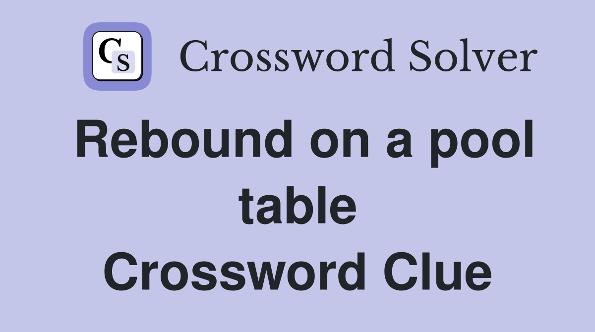 Rebound on a pool table Crossword Clue