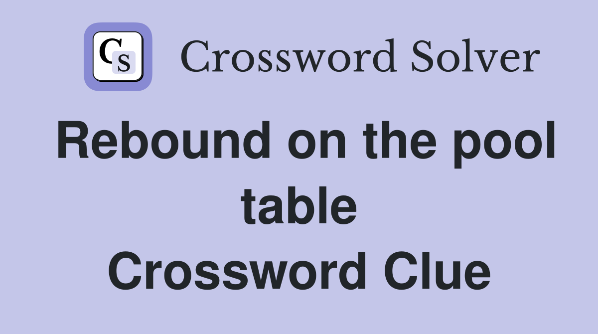 Rebound on the pool table Crossword Clue