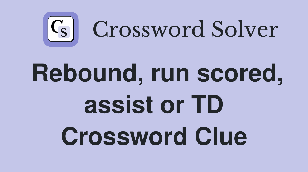 Rebound, run scored, assist or TD Crossword Clue
