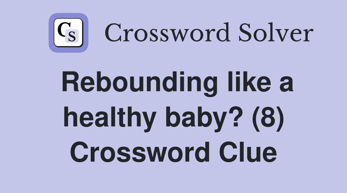 Rebounding like a healthy baby? (8) Crossword Clue