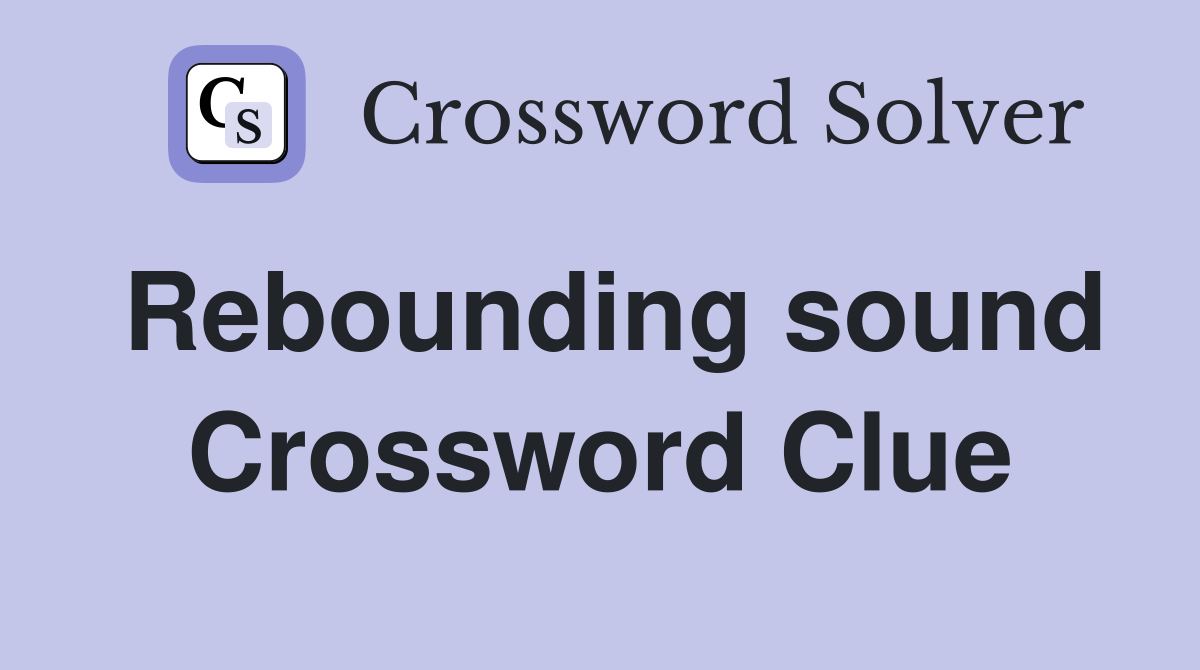 Rebounding sound Crossword Clue