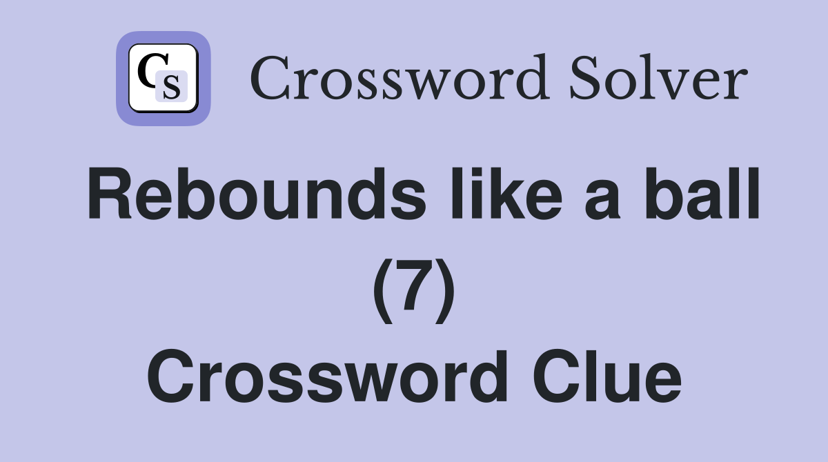 Rebounds like a ball (7) Crossword Clue
