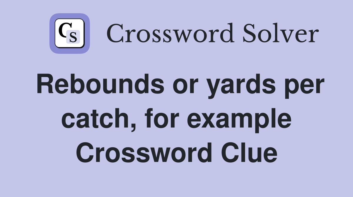 Rebounds or yards per catch, for example Crossword Clue