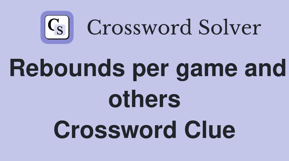 Rebounds per game and others Crossword Clue