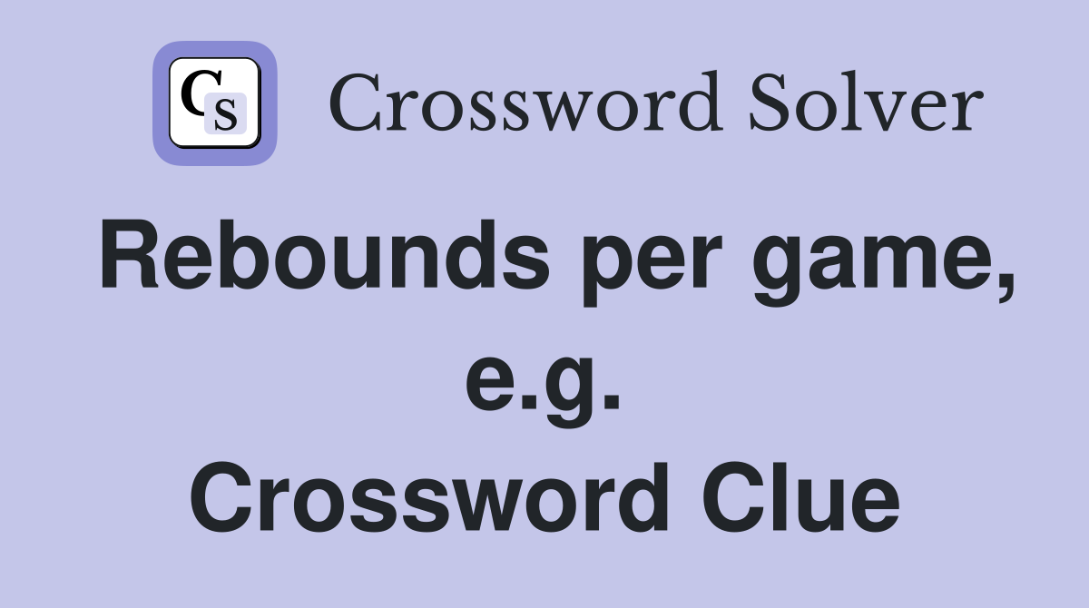 Rebounds per game, e.g. Crossword Clue