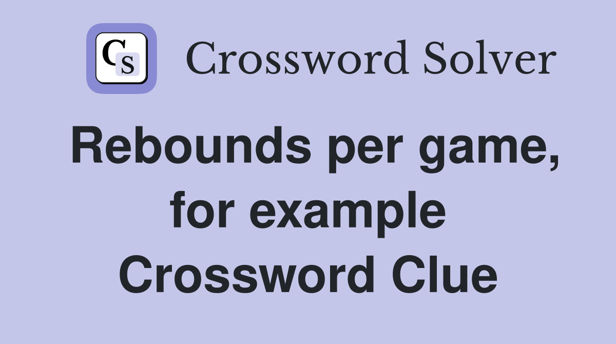 Rebounds per game, for example Crossword Clue