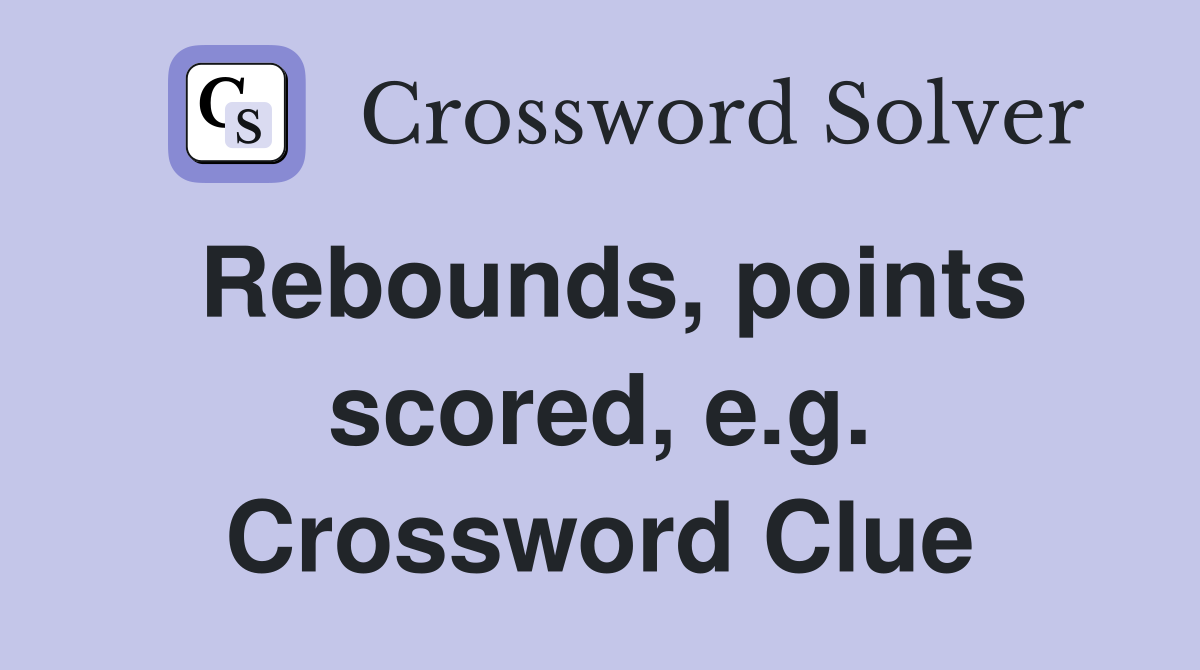 Rebounds, points scored, e.g. Crossword Clue