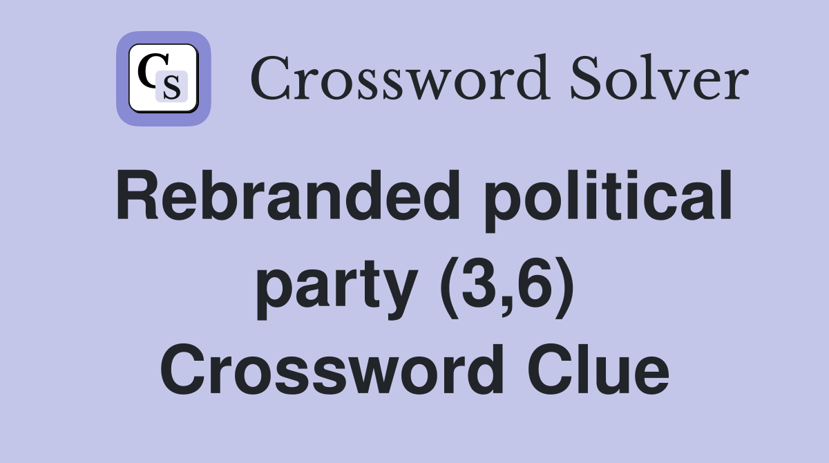 Rebranded political party (3,6) Crossword Clue