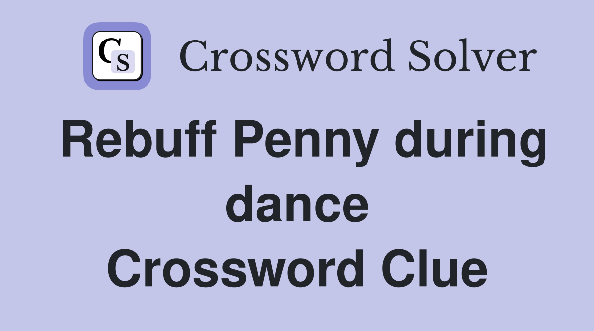 Rebuff Penny during dance Crossword Clue