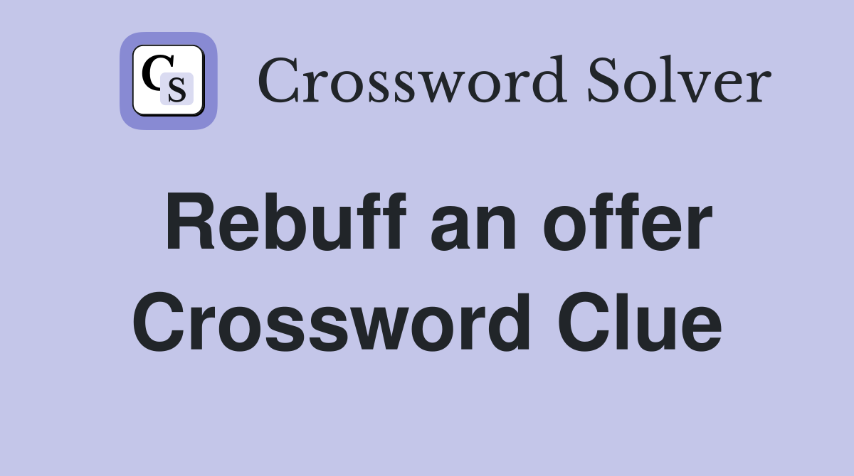 Rebuff an offer Crossword Clue