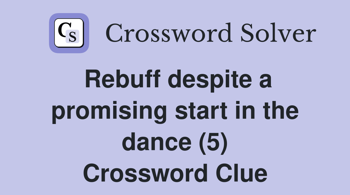 Rebuff despite a promising start in the dance (5) Crossword Clue