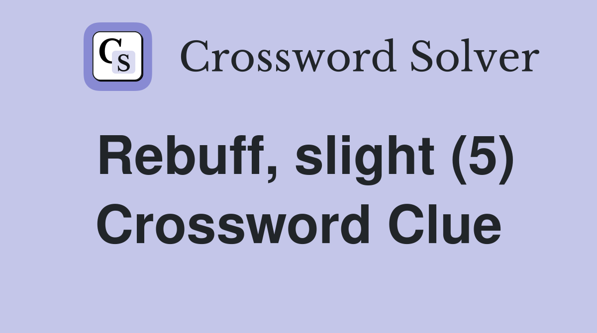 Rebuff, slight (5) Crossword Clue