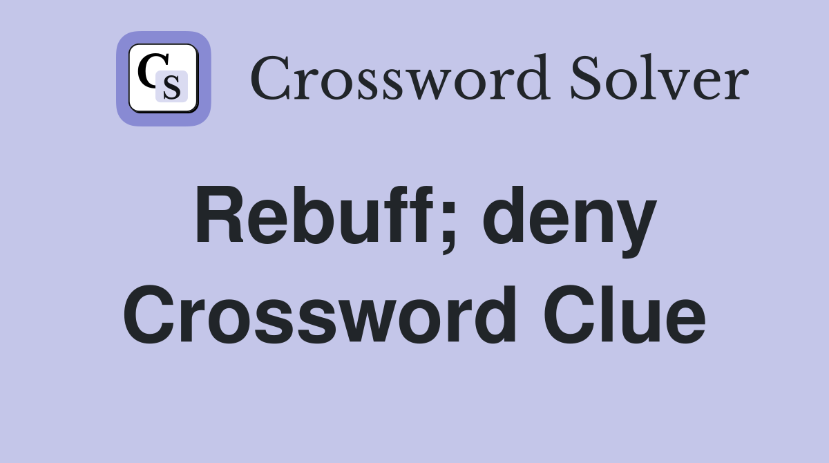 Rebuff; deny Crossword Clue