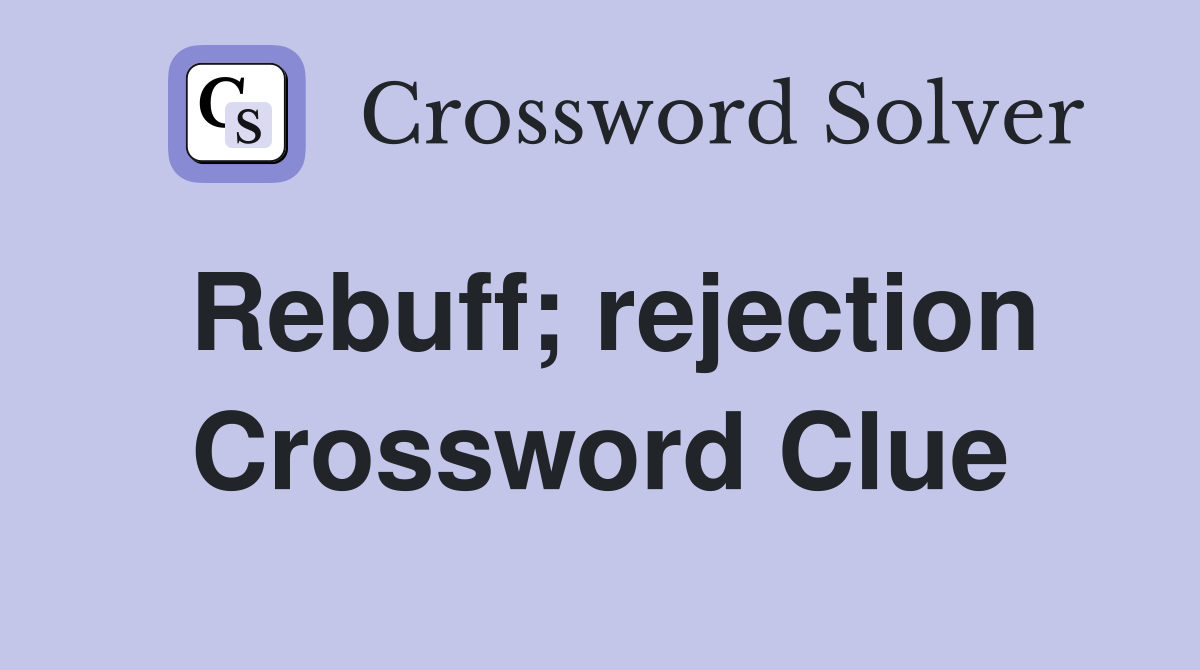 Rebuff; rejection Crossword Clue