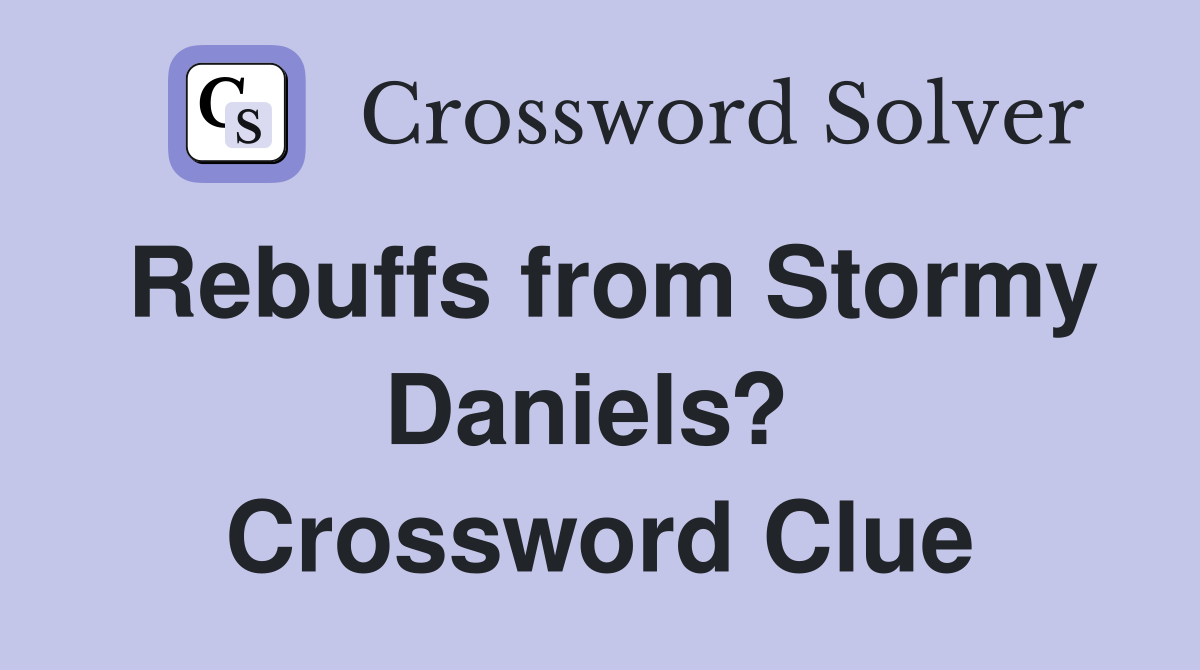 Rebuffs from Stormy Daniels?  Crossword Clue
