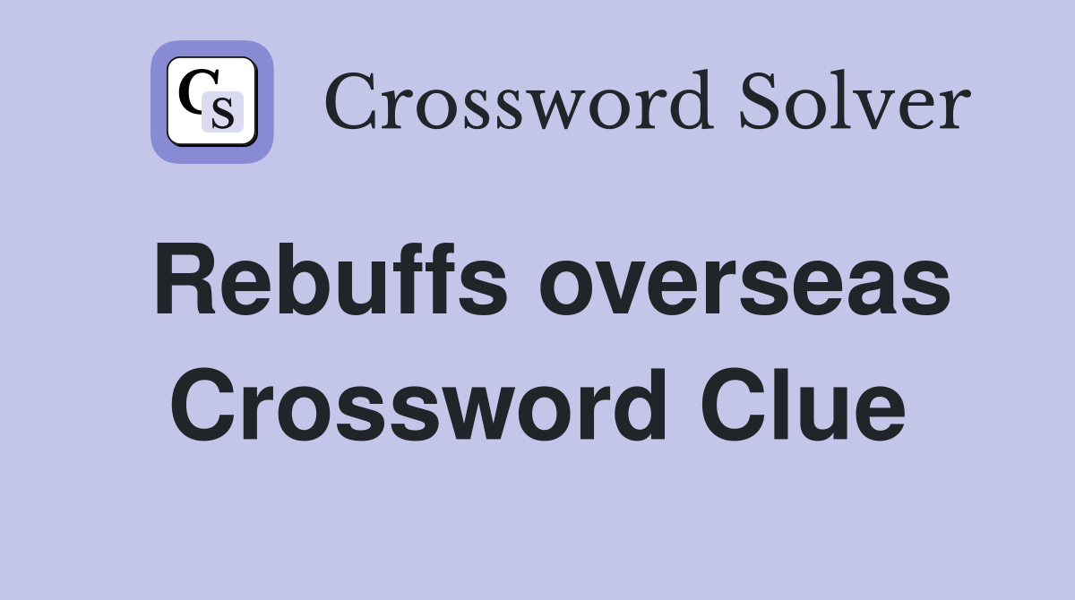 Rebuffs overseas Crossword Clue
