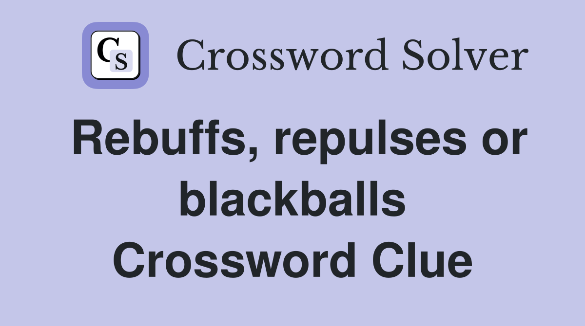 Rebuffs, repulses or blackballs Crossword Clue