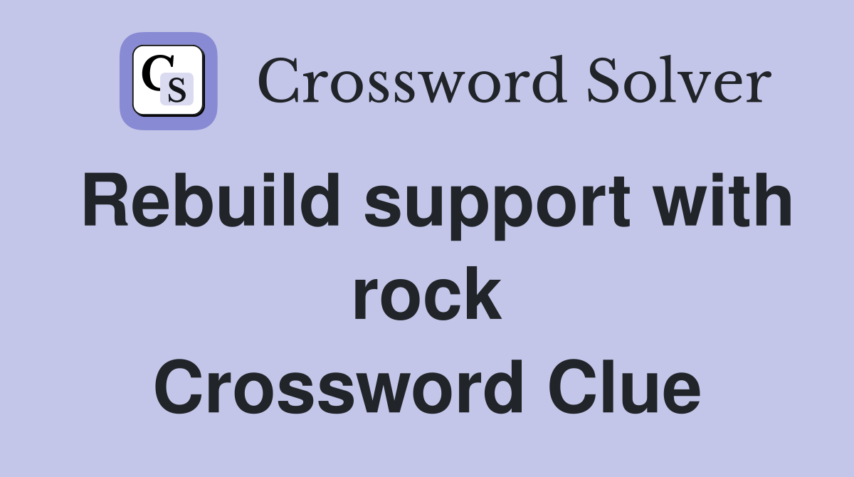 Rebuild support with rock Crossword Clue