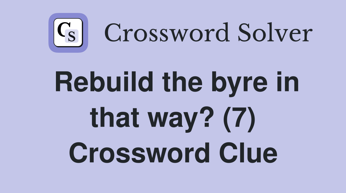 Rebuild the byre in that way? (7) Crossword Clue