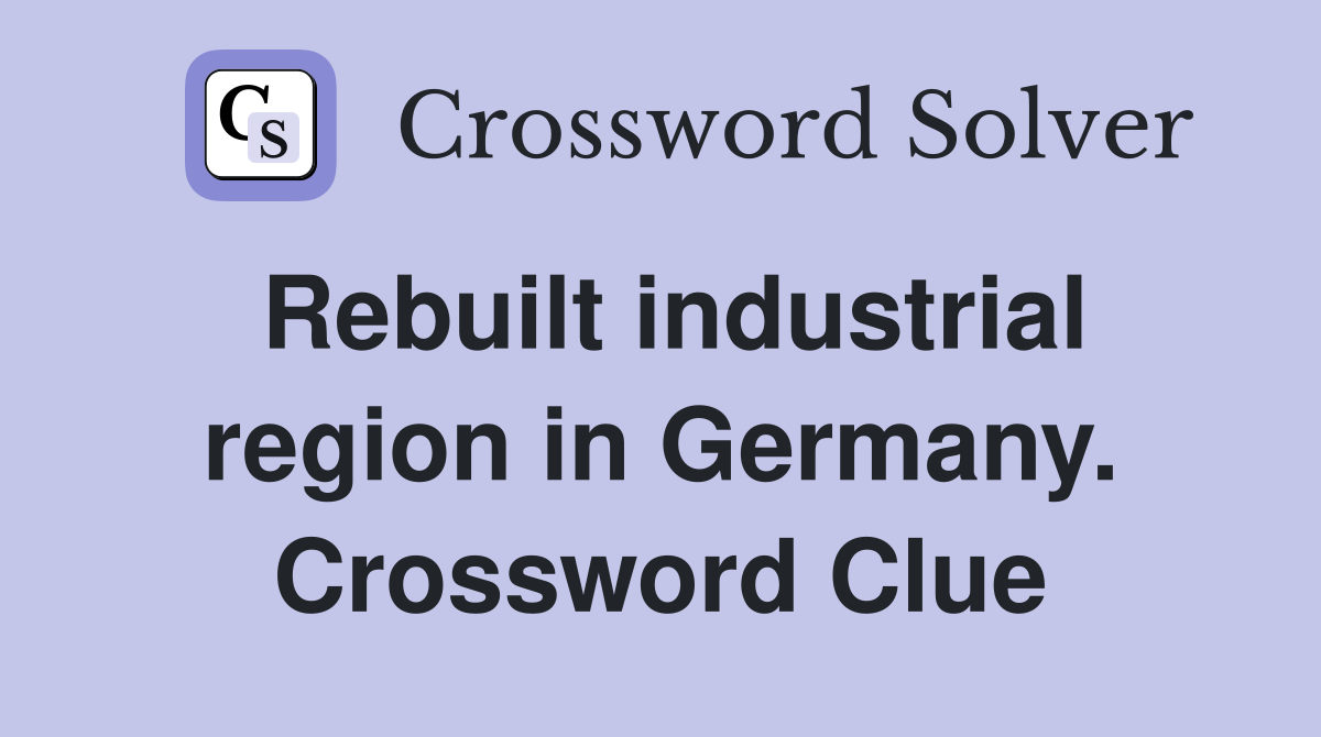 Rebuilt industrial region in Germany. Crossword Clue