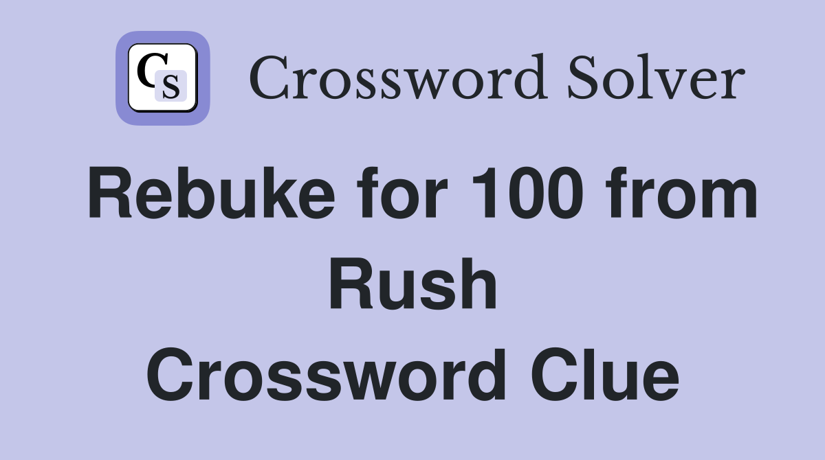 Rebuke for 100 from Rush Crossword Clue