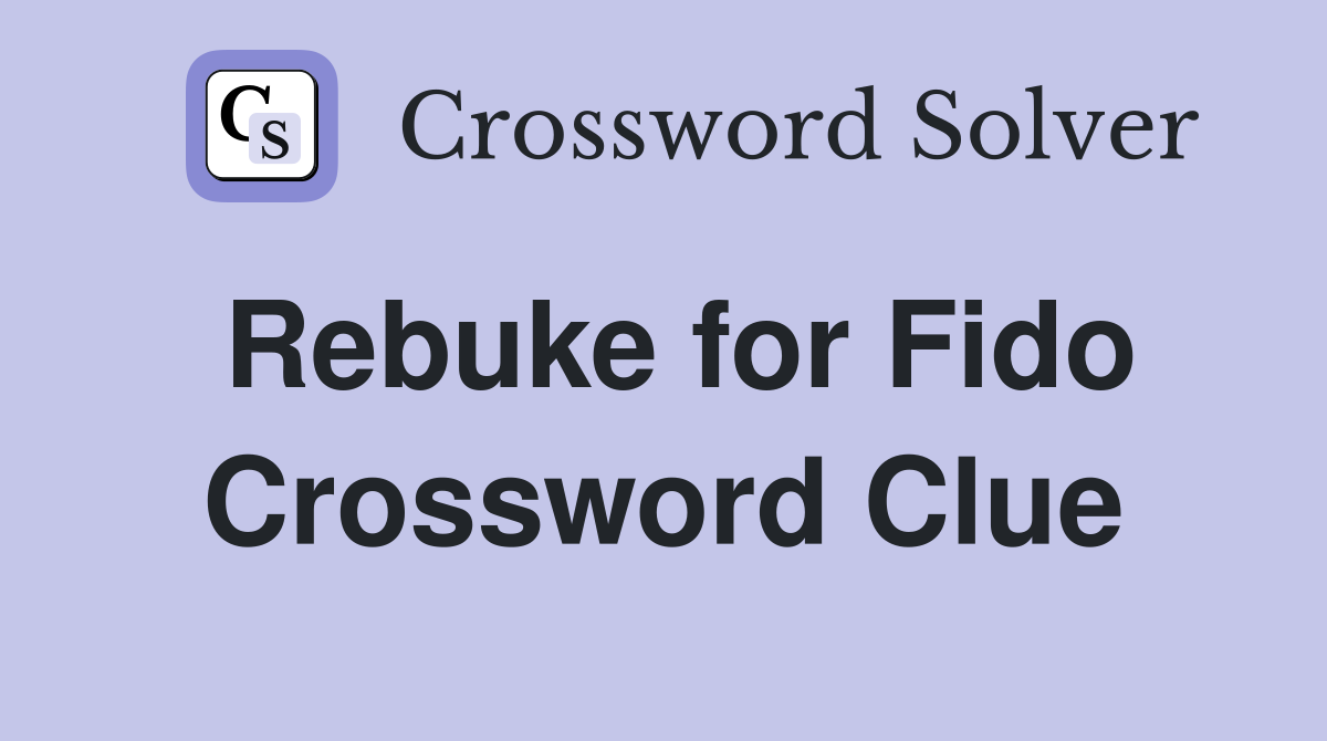 Rebuke for Fido Crossword Clue