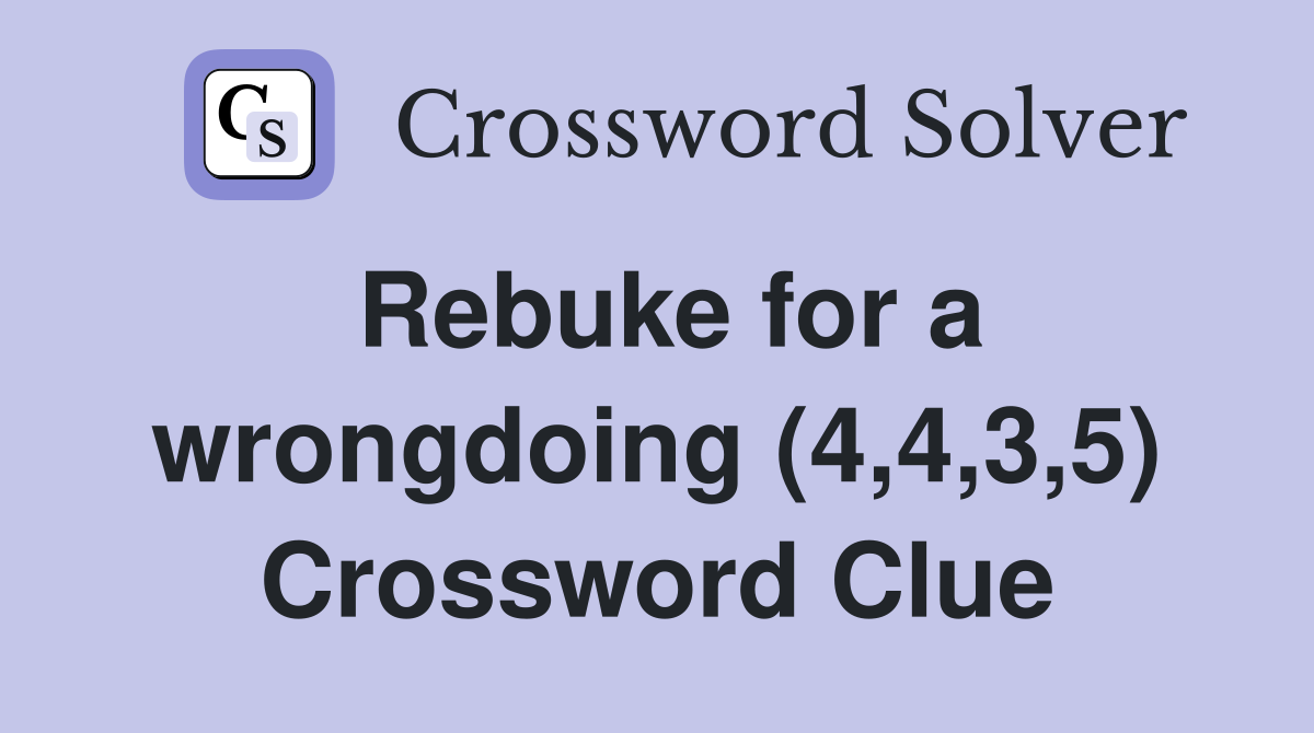 Rebuke for a wrongdoing (4,4,3,5) Crossword Clue