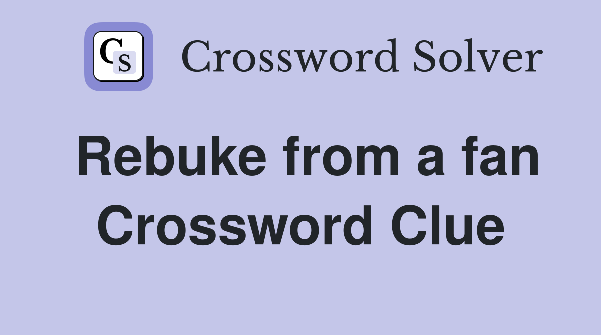 Rebuke from a fan Crossword Clue