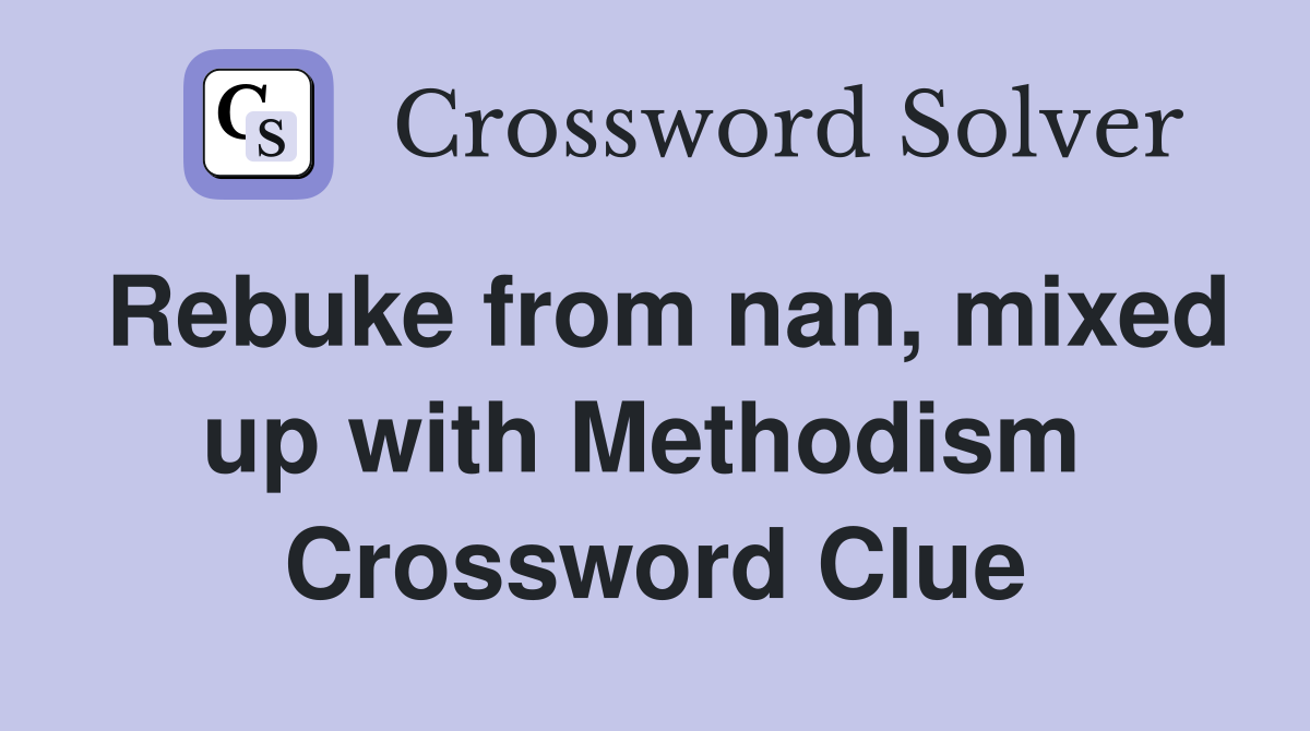 Rebuke from nan, mixed up with Methodism  Crossword Clue
