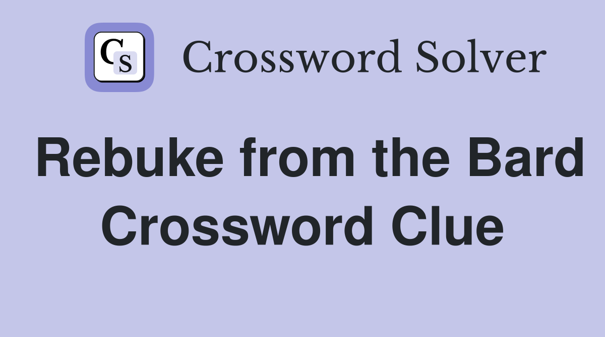 Rebuke from the Bard Crossword Clue