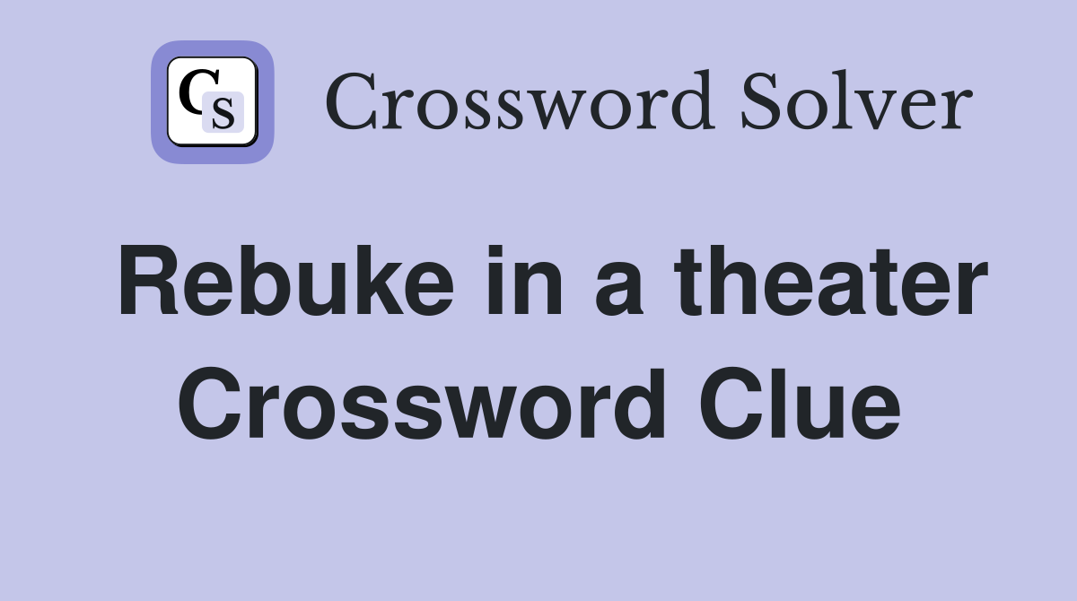 Rebuke in a theater Crossword Clue