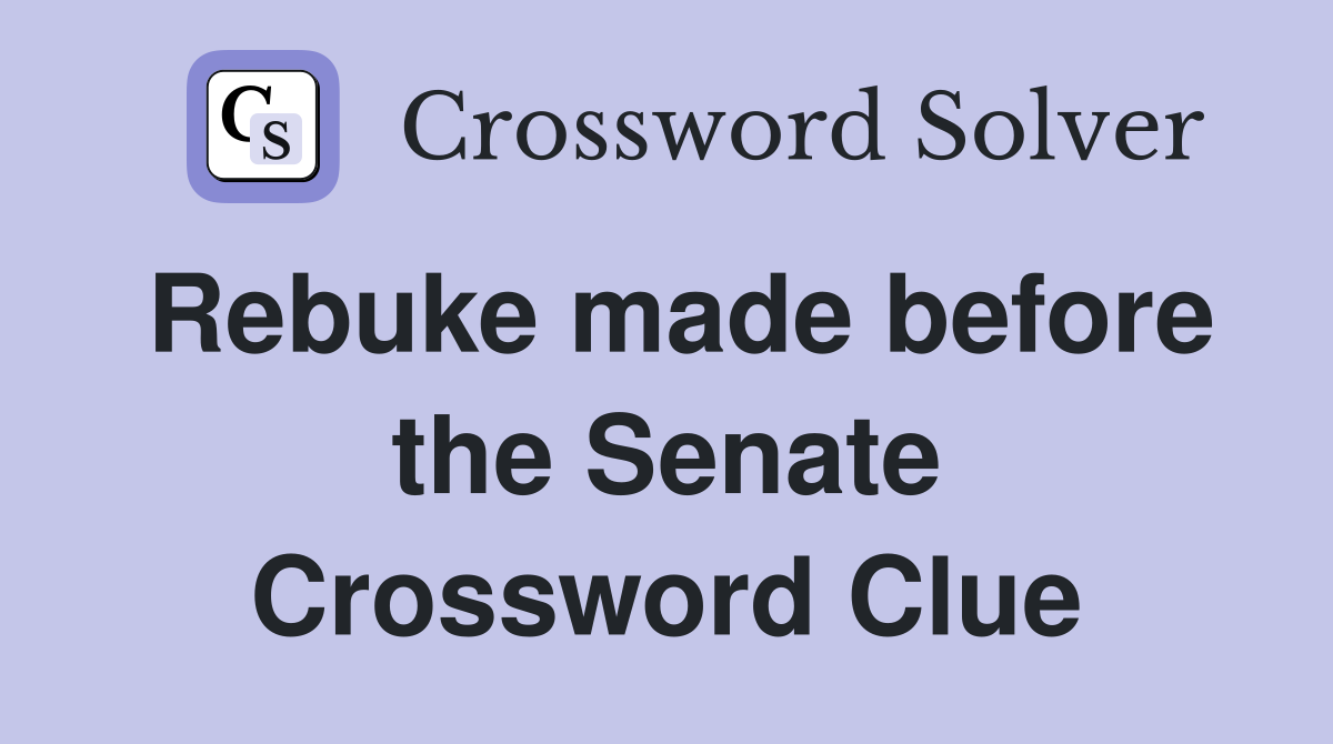 Rebuke made before the Senate Crossword Clue