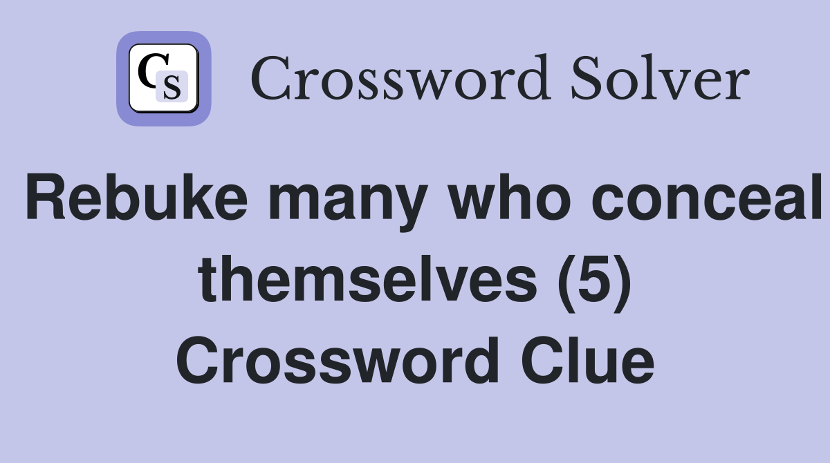 Rebuke many who conceal themselves (5) Crossword Clue
