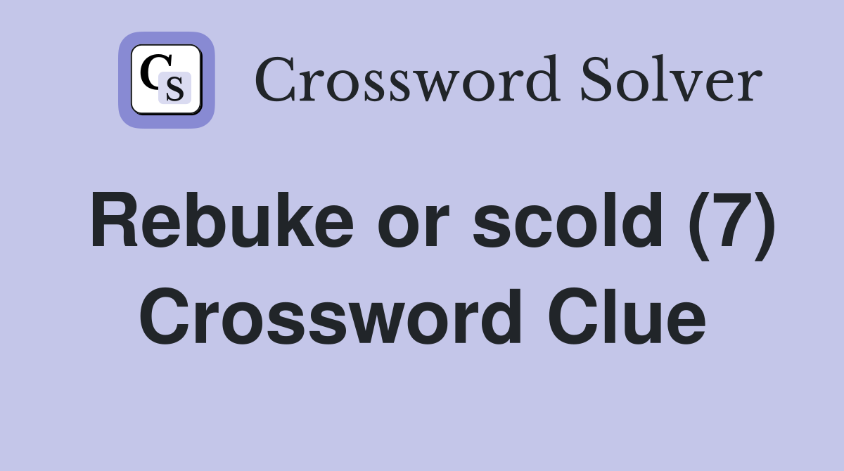 Rebuke or scold (7) Crossword Clue
