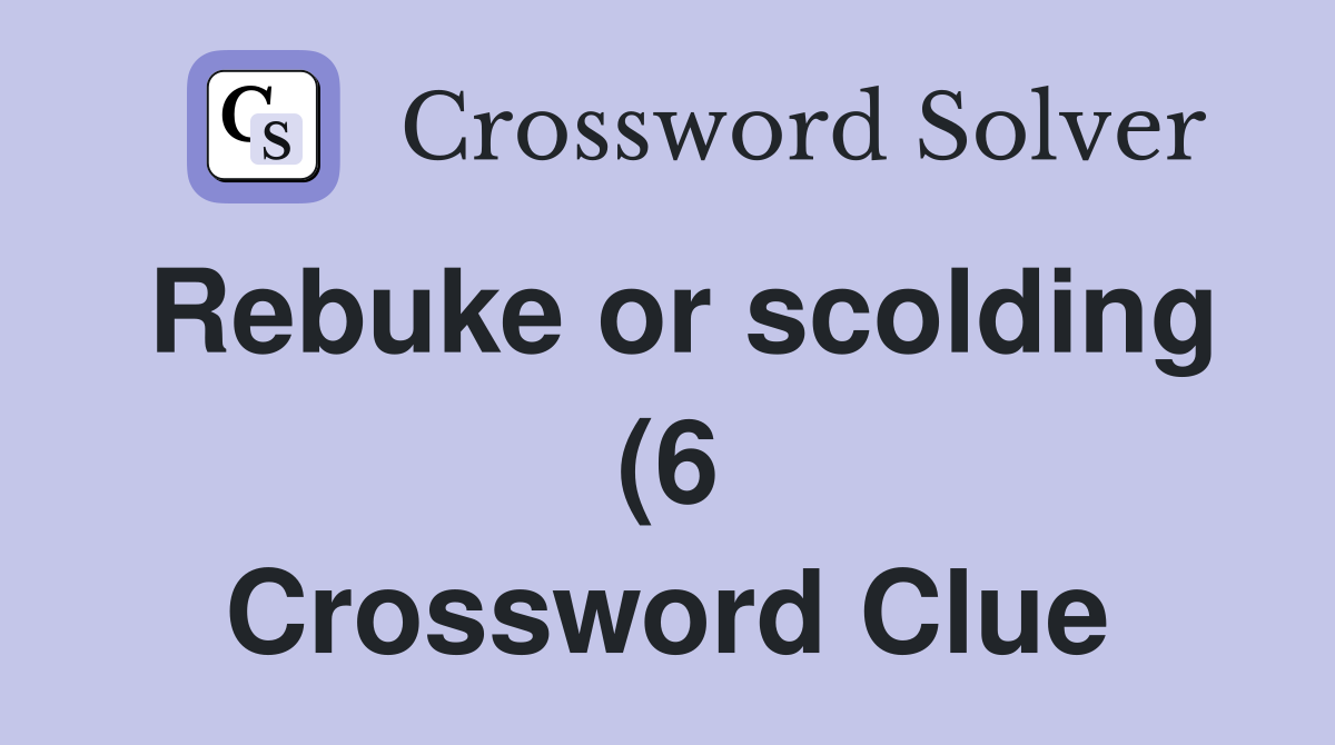 Rebuke or scolding (6) Crossword Clue Answers Crossword Solver Rebuke or scolding (6) Crossword Clue Answers Crossword Solver