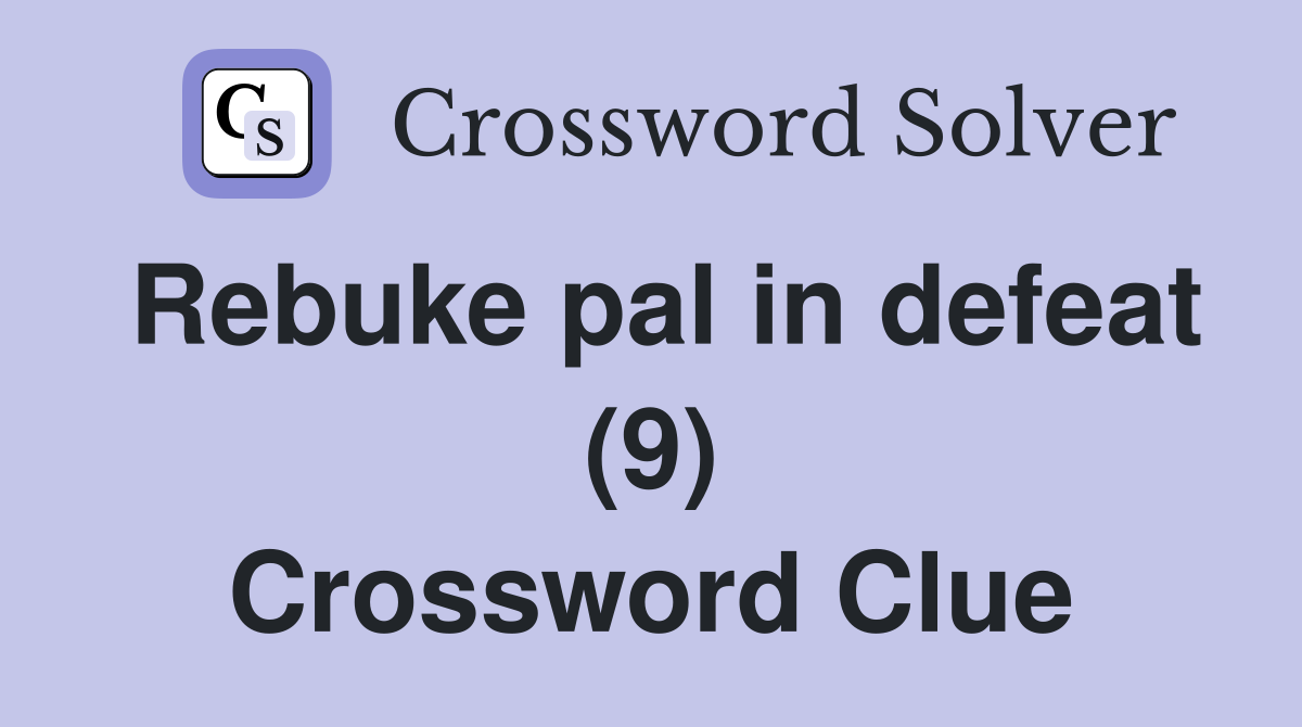 Rebuke pal in defeat (9) Crossword Clue
