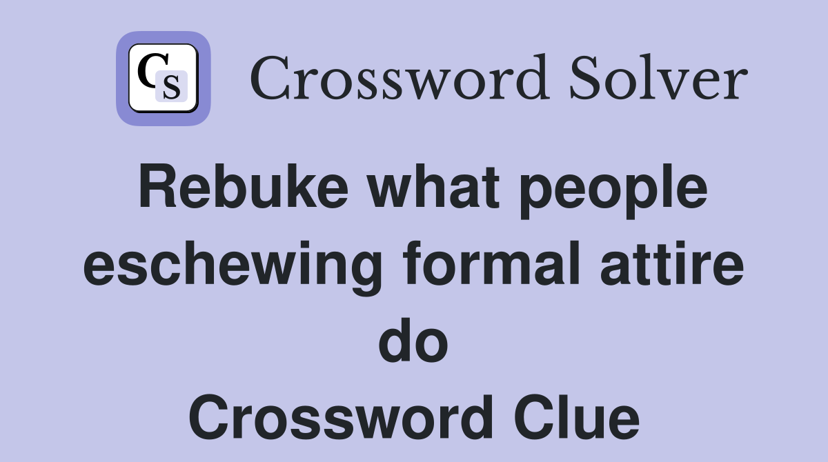 Rebuke what people eschewing formal attire do Crossword Clue