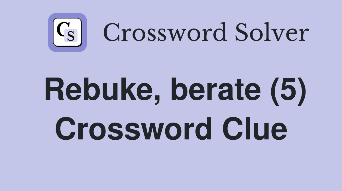 Rebuke, berate (5) Crossword Clue