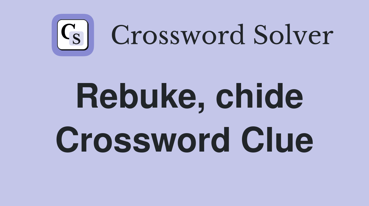 Rebuke, chide Crossword Clue