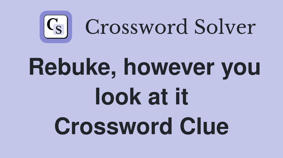 Rebuke, however you look at it Crossword Clue