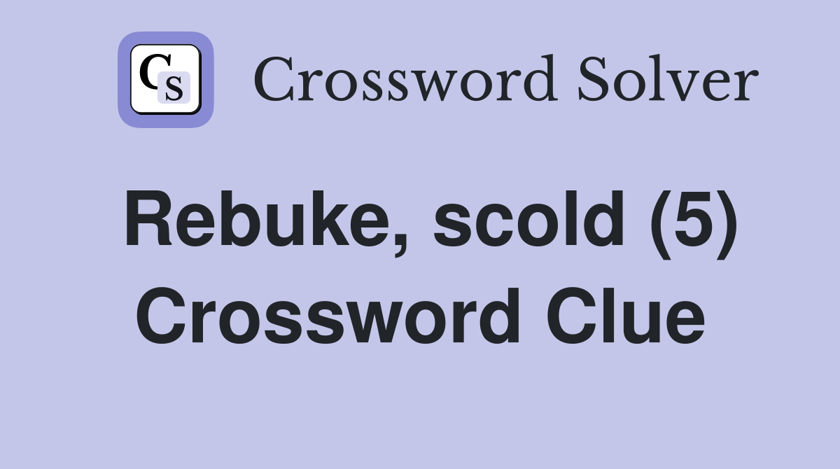 Rebuke, scold (5) Crossword Clue
