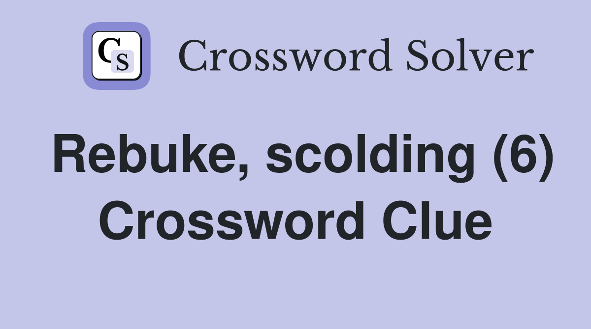 Rebuke, scolding (6) Crossword Clue
