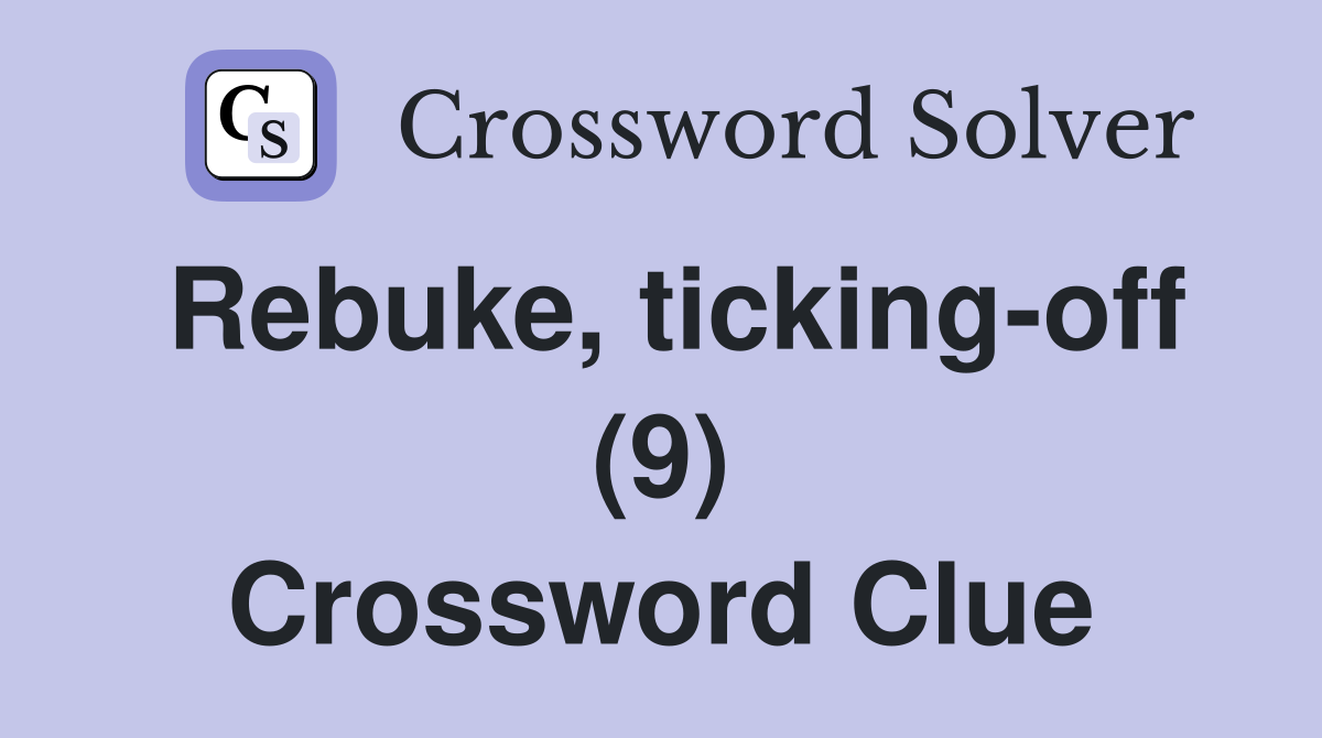 Rebuke, ticking-off (9) Crossword Clue