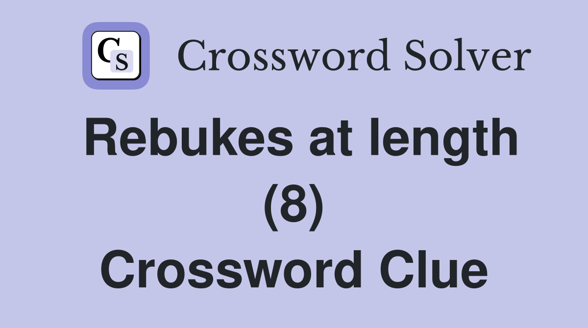 Rebukes at length (8) Crossword Clue