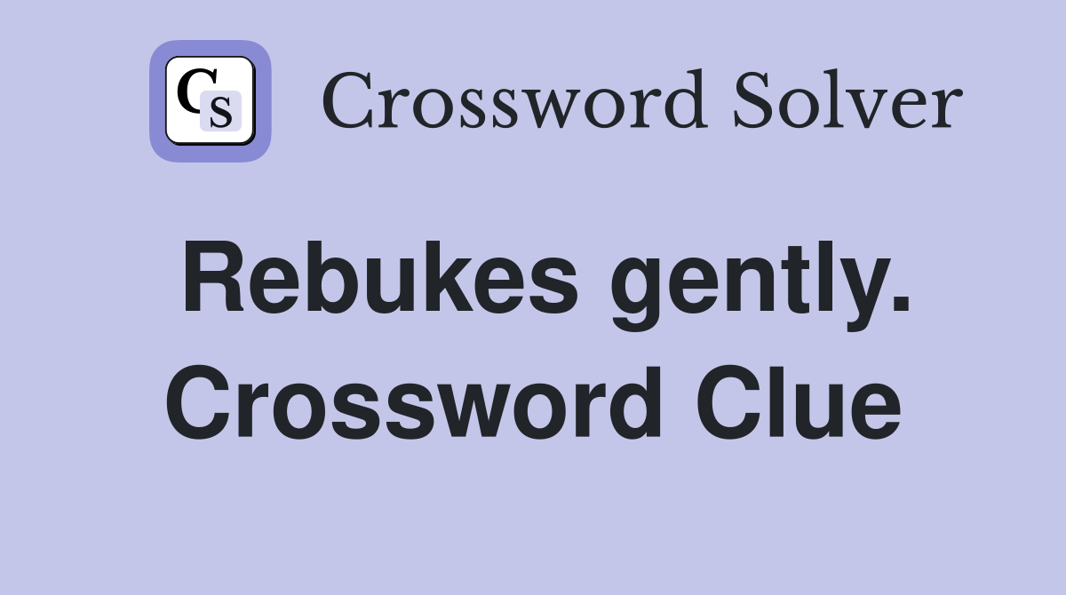 Rebukes gently. Crossword Clue