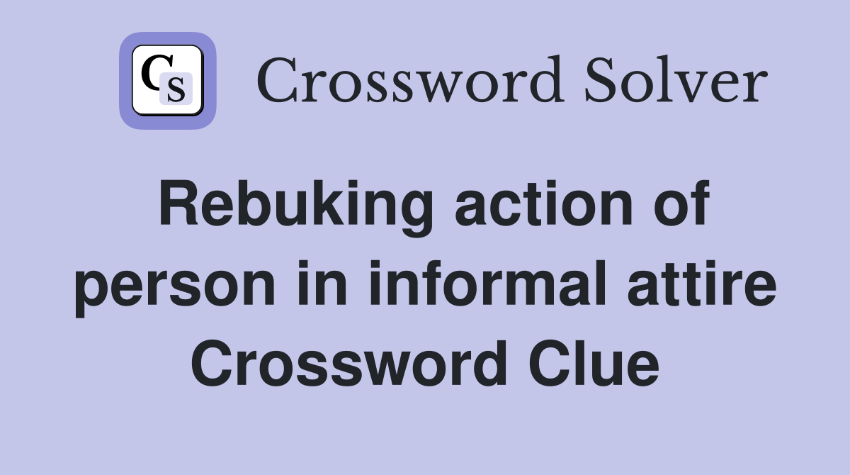 Rebuking action of person in informal attire Crossword Clue