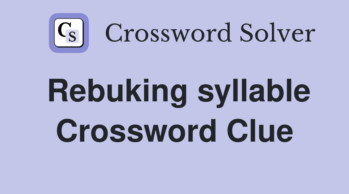 Rebuking syllable Crossword Clue