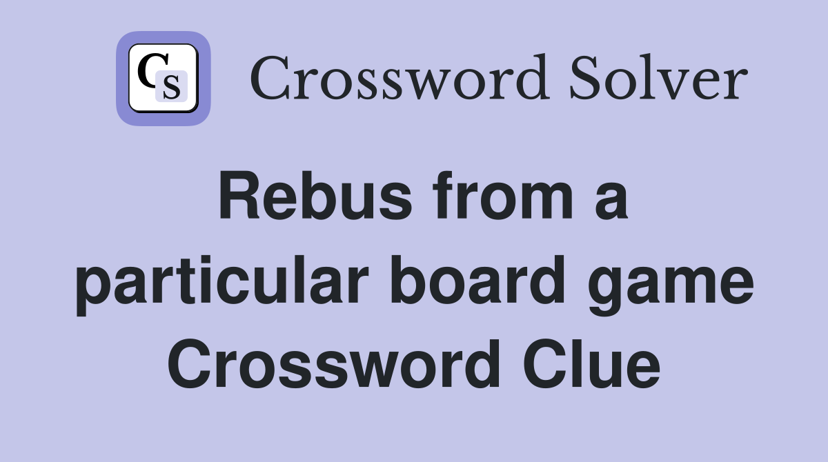 Rebus from a particular board game Crossword Clue