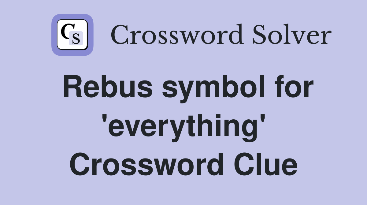 Rebus symbol for 'everything' Crossword Clue