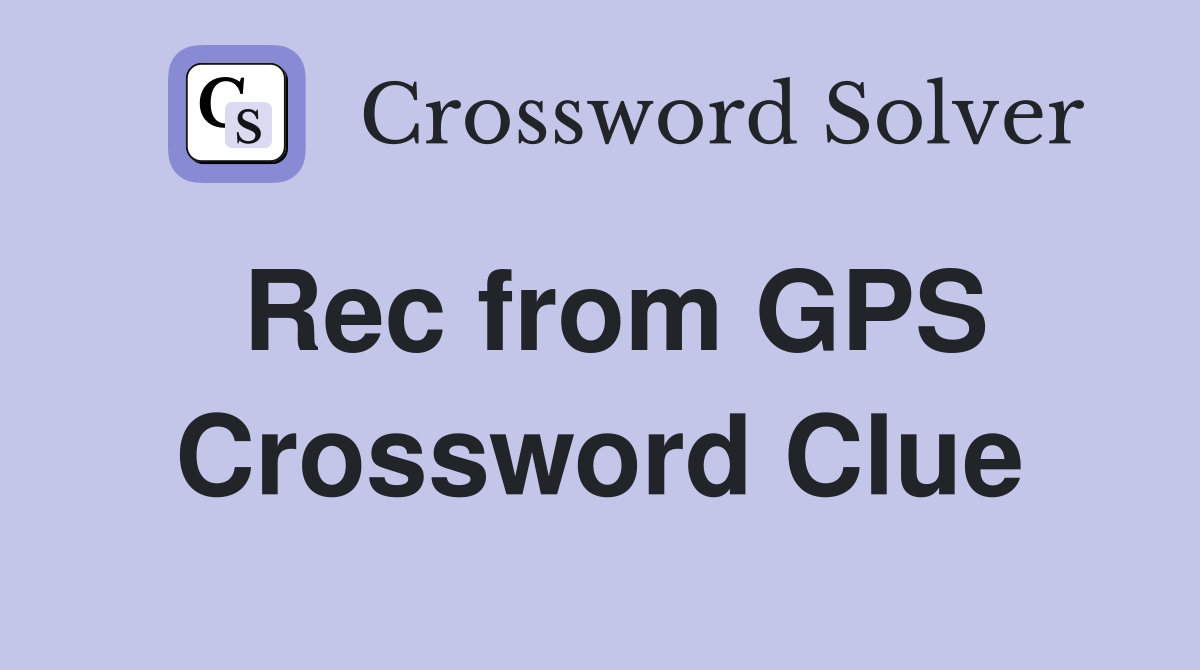 Rec from GPS Crossword Clue